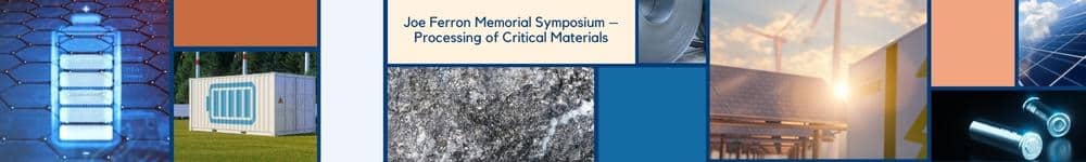 Joe Ferron Memorial Symposium – Processing of Critical Materials